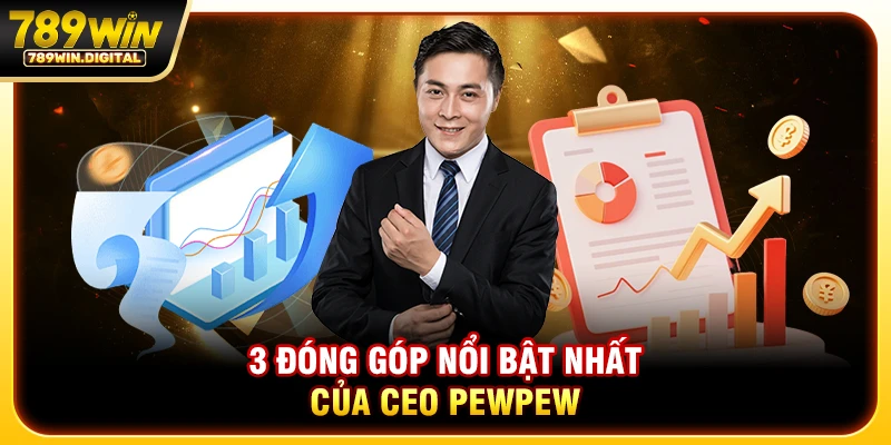 3 đóng góp nổi bật nhất của CEO PEWPEW