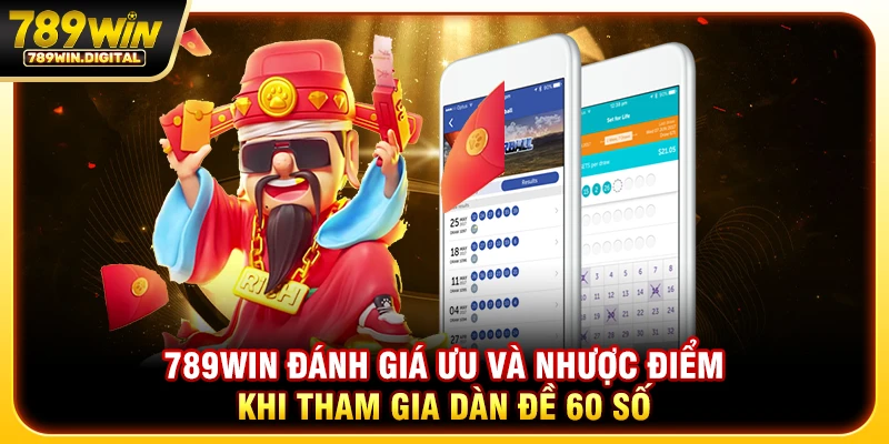 789WIN đánh giá ưu và nhược điểm khi tham gia dàn đề 60 số