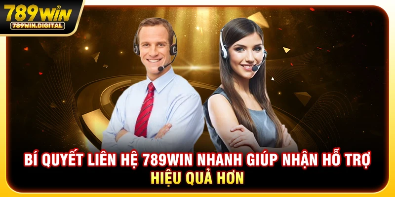 Bí quyết liên hệ 789WIN nhanh giúp nhận hỗ trợ hiệu quả hơn