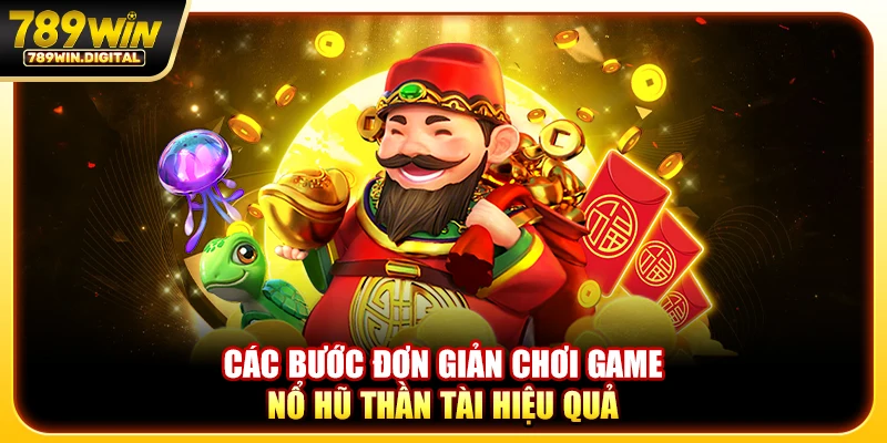Các bước đơn giản chơi game nổ hũ thần tài hiệu quả