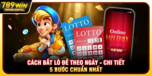 Cách bắt lô đề theo ngày - Chi tiết 5 bước chuẩn nhất
