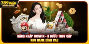 Đăng nhập 789win - 3 bước truy cập kho game đỉnh cao