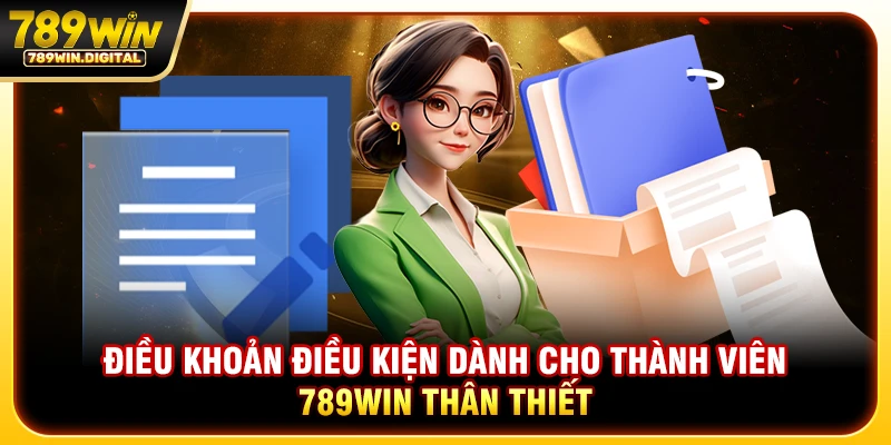 Điều khoản điều kiện dành cho thành viên 789WIN thân thiết