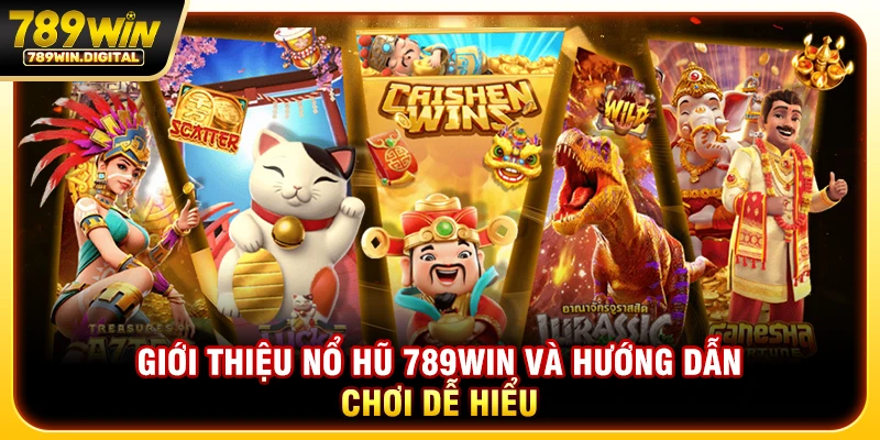 Giới thiệu nổ hũ 789WIN và hướng dẫn chơi dễ hiểu