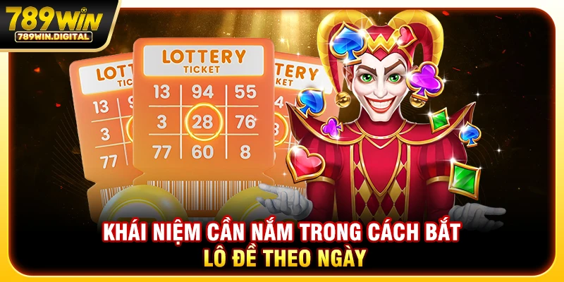 Khái niệm cần nắm trong cách bắt lô đề theo ngày