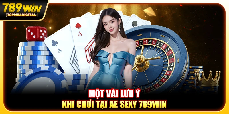 Một vài lưu ý khi chơi tại AE Sexy 789WIN