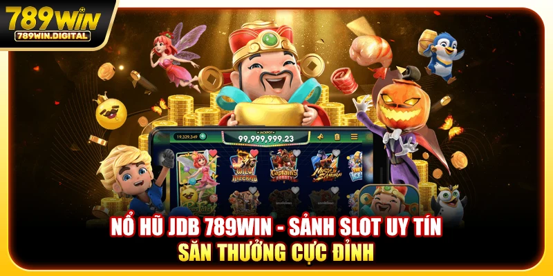 Nổ hũ jdb 789win - Top 1 sảnh game slot đổi thưởng 2026