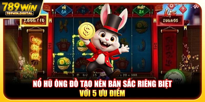 Nổ hũ Ông Đồ tạo nên bản sắc riêng biệt với 5 ưu điểm
