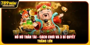 Nổ hũ thần tài - Cách chơi và 3 bí quyết thắng lớn