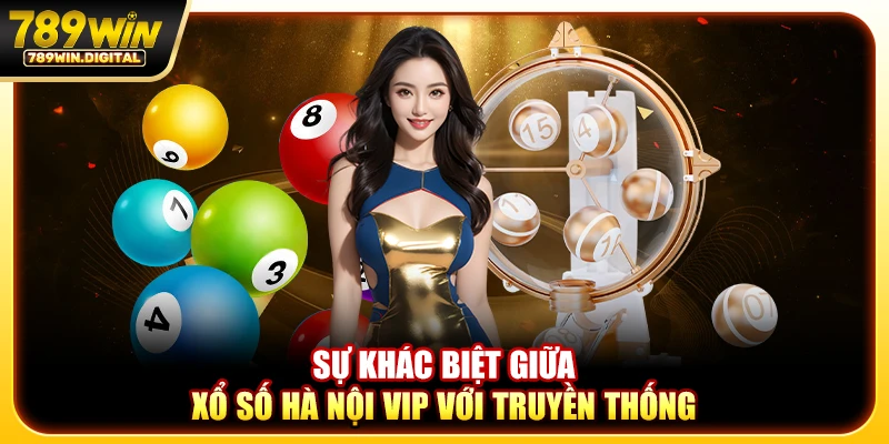 Sự khác biệt giữa xổ số Hà Nội VIP với truyền thống