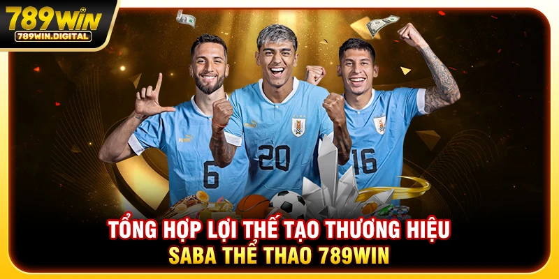 Tổng hợp lợi thế tạo thương hiệu saba thể thao 789win