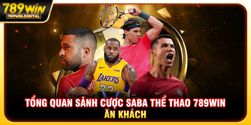 Tổng quan sảnh cược Saba thể thao 789WIN ăn khách